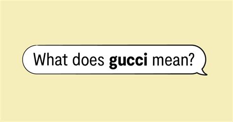 the meaning of gucci|Gucci slang origin.